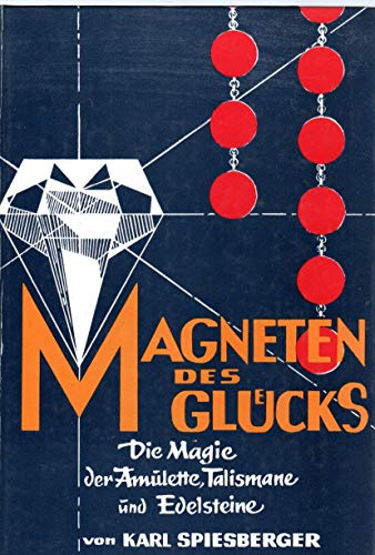 Magneten des Glückes: Die Magie der Amulette, Talismane und Edelsteine