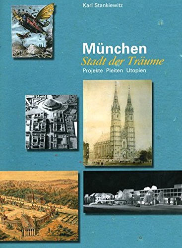 München Stadt der Träume: Projekte, Pleiten, Utopien von Schiermeier, Franz