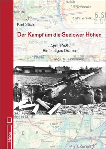 Der Kampf um die Seelower Höhen: April 1945 - Ein blutiges Drama von Helios Verlagsges.