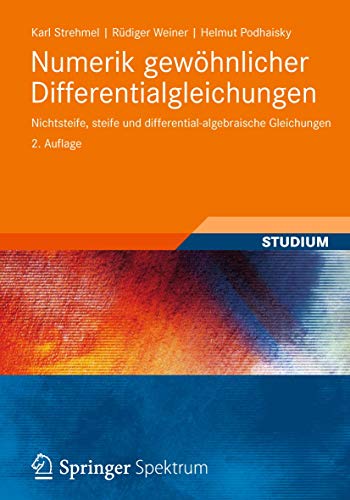 Numerik gewöhnlicher Differentialgleichungen: Nichtsteife, steife und differential-algebraische Gleichungen Numerik gewöhnlicher Differentialgleichungen: Nichtsteife, steife und differential-algebraische Gleichungen
