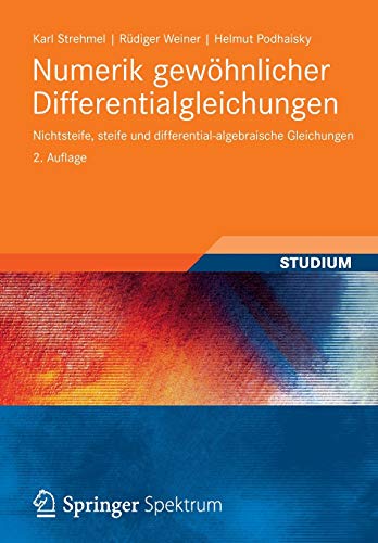 Numerik gewöhnlicher Differentialgleichungen: Nichtsteife, steife und differential-algebraische Gleichungen Numerik gewöhnlicher Differentialgleichungen: Nichtsteife, steife und differential-algebraische Gleichungen