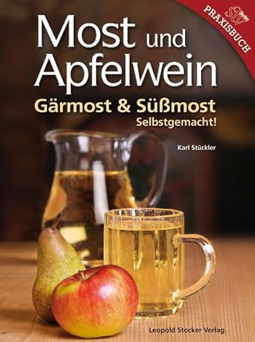 Most und Apfelwein: Gärmost & Süßmost Selbstgemacht! von Stocker Leopold Verlag