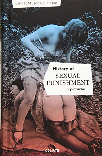 Geschichte der sexuellen Züchtigung – in Bildern von Goliath Verlag GmbH