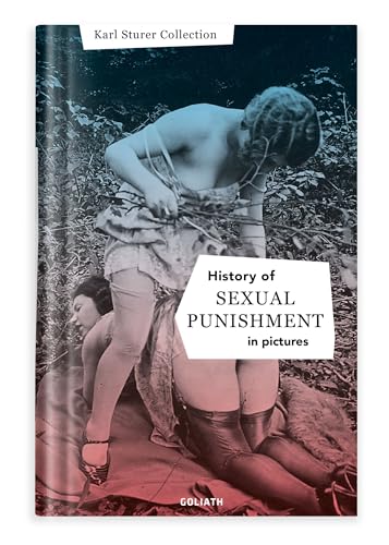 History of S:e:xual Punishment – in pictures (English Edition) von Goliath Books
