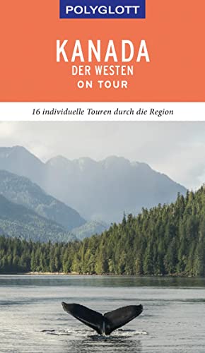 POLYGLOTT on tour Reiseführer Kanada – Der Westen: 16 individuelle Touren durch die Region