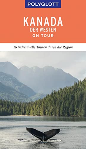 POLYGLOTT on tour Reiseführer Kanada – Der Westen: 16 individuelle Touren durch die Region POLYGLOTT on tour Reiseführer Kanada – Der Westen: 16 individuelle Touren durch die Region