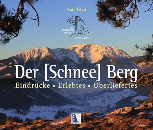 Der [Schnee] Berg: Eindrücke - Erlebtes - Überliefertes von Kral, Berndorf