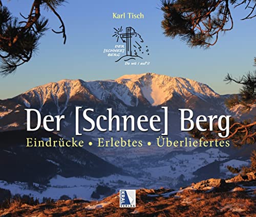 Der [Schnee] Berg: Eindrücke - Erlebtes - Überliefertes von Kral