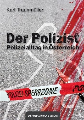 Der Polizist: Polizeialltag in Österreich von Easy Media GmbH