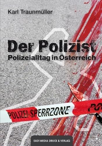Der Polizist: Polizeialltag in Österreich