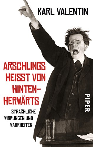 Arschlings heißt von hintenherwärts: Sprachliche Wirrungen und Wahrheiten von PIPER