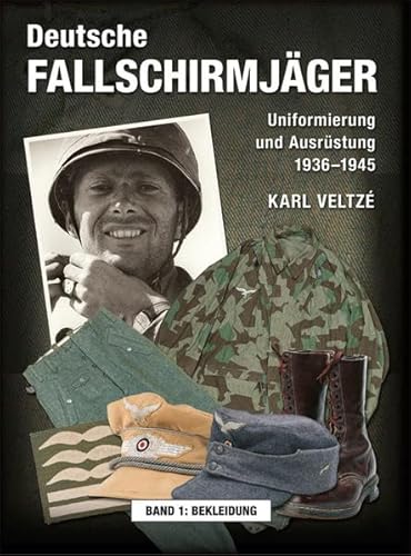 Deutsche Fallschirmjäger: Uniformierung und Ausrüstung 1936 - 1945 Band 1: Bekleidung von Zeughaus Verlag GmbH