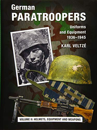German Paratroopers - Uniforms and Equipment 1936 -1945: Volume 2: Helmets, Equipment and Weapons