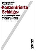 'Konzentrierte Schläge'. Staatssicherheitsaktionen und politische Prozesse in der DDR 1953-1956