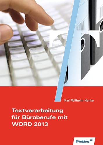 Textverarbeitung für Büroberufe mit WORD 2007 und Prüfungsaufgabenteil: Textverarbeitung für Büroberufe mit WORD 2013: Schülerband (Textverarbeitungskompetenz im Büromanagement) von Winklers Verlag