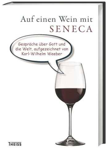 Auf einen Wein mit Seneca: Gespräche über Gott und die Welt
