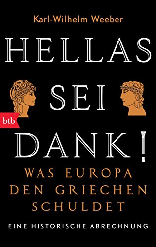 Hellas sei Dank!: Was Europa den Griechen schuldet - Eine historische Abrechnung Hellas sei Dank!: Was Europa den Griechen schuldet - Eine historische Abrechnung