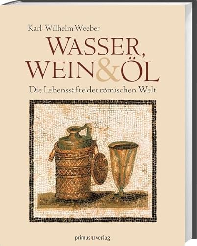 Wasser, Wein und Öl: Die Lebenssäfte der römischen Welt