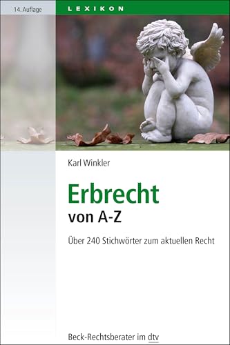 Erbrecht von A-Z: Über 240 Stichwörter zum aktuellen Recht (Beck-Rechtsberater im dtv) von dtv Verlagsgesellschaft