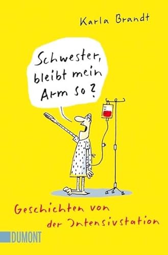 Schwester, bleibt mein Arm so?: Geschichten von der Intensivstation (Taschenbücher) von DuMont Buchverlag GmbH