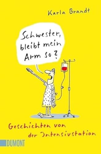 Schwester, bleibt mein Arm so?: Geschichten von der Intensivstation (Taschenbücher) von DuMont Buchverlag GmbH