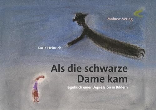 Als die schwarze Dame kam. Tagebuch einer Depression in Bildern von Mabuse-Verlag