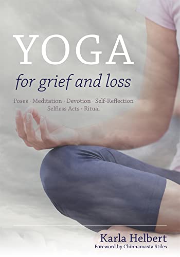 Yoga for Grief and Loss: Poses, Meditation, Devotion, Self-Reflection, Selfless Acts, Ritual von Singing Dragon