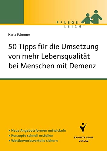 50 Tipps für die Umsetzung von mehr Lebensqualität bei Menschen mit Demenz: Neue Angebotsformen entwickeln. Konzepte schnell erstellen. Wettbewerbsvorteile sichern (Pflege leicht) von Schlütersche