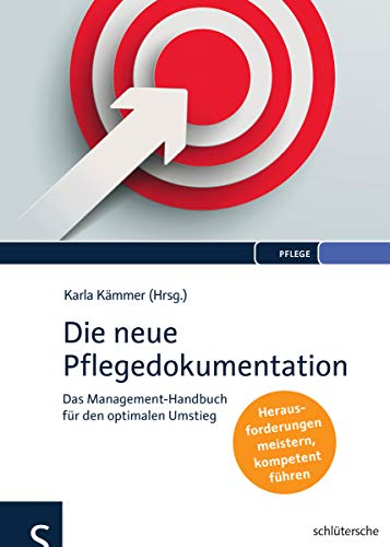 Die neue Pflegedokumentation: Das Management-Handbuch für den optimalen Umstieg. Herausforderungen meistern, kompetent führen von Schltersche Verlag
