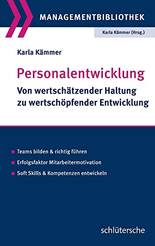 Personalentwicklung: Von wertschätzender Haltung zu wertschöpfender Entwicklung. Teams bilden und richtig führen. Erfolgsfaktor Mitarbeitermotivation. ... Kompetenzen entwickeln (Managementbibliothek)