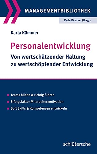 Personalentwicklung: Von wertschätzender Haltung zu wertschöpfender Entwicklung. Teams bilden und richtig führen. Erfolgsfaktor Mitarbeitermotivation. ... Kompetenzen entwickeln (Managementbibliothek)