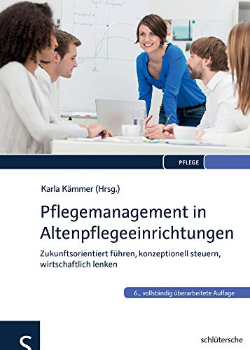 Pflegemanagement in Altenpflegeeinrichtungen: Zukunftsorientiert führen, konzeptionell steuern, wirtschaftlich lenken von Schlütersche