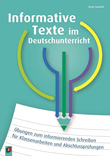 Informative Texte im Deutschunterricht: Übungen zum informierenden Schreiben für Klassenarbeiten und Abschlussprüfungen von Verlag An Der Ruhr
