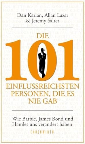 Die 101 einflussreichsten Personen, die es nie gab: Wie Barbie, James Bond und Hamlet uns verändert haben (Ehrenwirth Sachbuch)