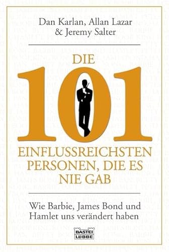 Die 101 einflussreichsten Personen, die es nie gab: Wie Barbie, James Bond und Hamlet uns verändert haben (Sachbuch. Bastei Lübbe Taschenbücher)