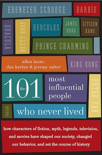 The 101 Most Influential People Who Never Lived: How Characters of Fiction, Myth, Legends, Television, and Movies Have Shaped Our Society, Changed Our Behavior, and Set the Course of History von William Morrow & Company