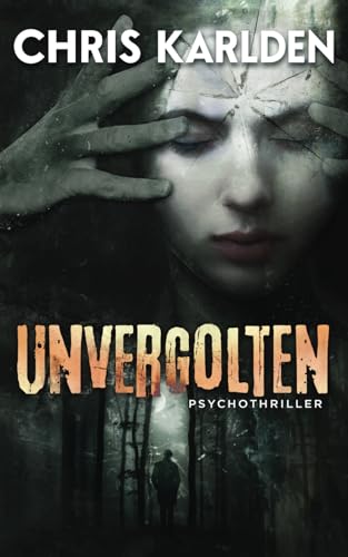 Unvergolten: Psychothriller von Independently published