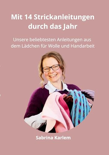 Mit 14 Strickanleitungen durch das Jahr: Unsere beliebtesten Anleitungen aus dem Lädchen für Wolle und Handarbeit von Book on Demand