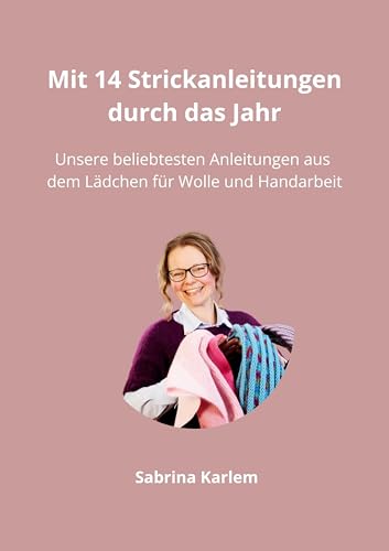 Mit 14 Strickanleitungen durch das Jahr: Unsere beliebtesten Anleitungen aus dem Lädchen für Wolle und Handarbeit von BoD – Books on Demand