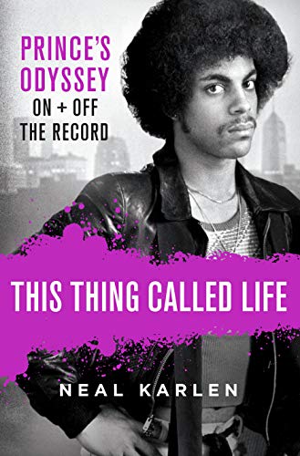 This Thing Called Life: Prince's Odyssey, on and Off the Record This Thing Called Life: Prince's Odyssey, on and Off the Record