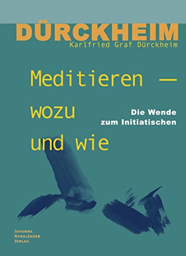 Meditieren – wozu und wie: Die Wende zum Initiatischen