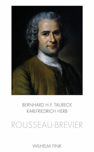 Rousseau-Brevier. Schlüsseltexte und Erläuterungen- Mit einem Vorwort von Raymond Trousson und dreizehn Zeichnungen von Bernhard H. F. Taureck Rousseau-Brevier. Schlüsseltexte und Erläuterungen- Mit einem Vorwort von Raymond Trousson und dreizehn Zeichnungen von Bernhard H. F. Taureck