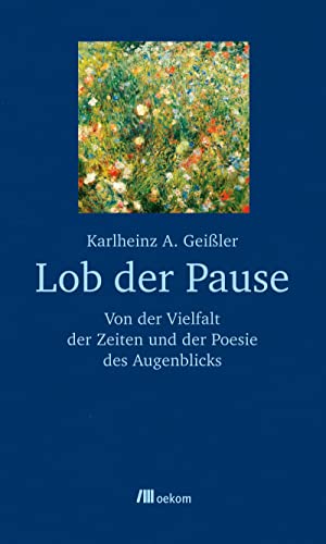 Lob der Pause: Von der Vielfalt der Zeiten und der Poesie des Augenblicks von Oekom Verlag GmbH