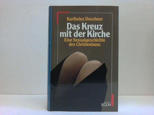 Das Kreuz mit der Kirche. Eine Sexualgeschichte des Christentums