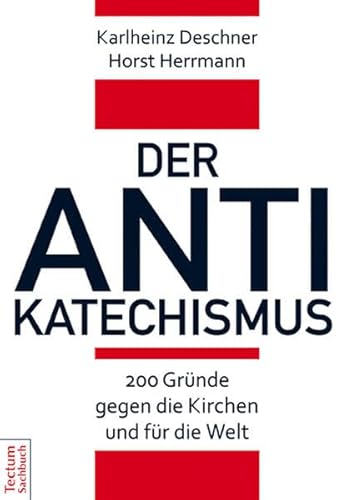 Der Antikatechismus: 200 Gründe gegen die Kirchen und für die Welt von Tectum Verlag