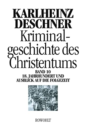 Kriminalgeschichte des Christentums 10: 18. Jahrhundert und Ausblick auf die Folgezeit: Könige von Gottes Gnaden und Niedergang des Papsttums