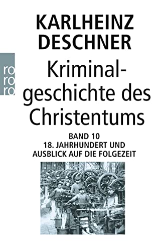 Kriminalgeschichte des Christentums 10: 18. Jahrhundert und Ausblick auf die Folgezeit: Könige von Gottes Gnaden und Niedergang des Papsttums