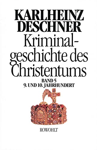 Kriminalgeschichte des Christentums 5: 9. und 10. Jahrhundert: Von Ludwig dem Frommen (814) bis zum Tode Ottos III. (1002)
