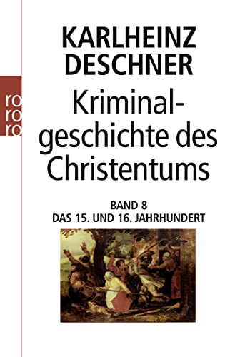 Kriminalgeschichte des Christentums 8: Das 15. und 16. Jahrhundert: Vom Exil der Päpste in Avignon bis zum Augsburger Religionsfrieden