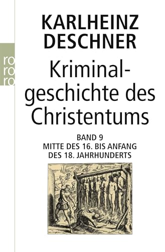 Kriminalgeschichte des Christentums 9: Mitte des 16. bis Anfang des 18. Jahrhunderts: Vom Völkermord in der Neuen Welt bis zum Beginn der Aufklärung von Rowohlt TB.